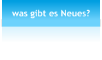 was gibt es Neues?